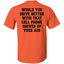 Load image into Gallery viewer, Would You Drive Better If Shoved That Phone... Tee