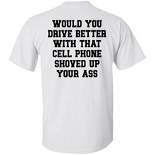 Load image into Gallery viewer, Would You Drive Better If Shoved That Phone... Tee
